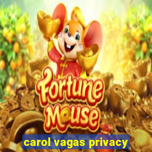 carol vagas privacy