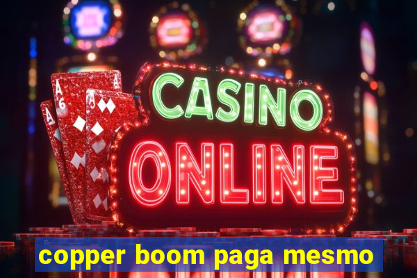 copper boom paga mesmo