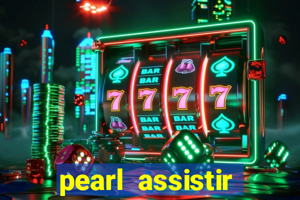 pearl assistir online megaflix