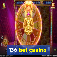 136 bet casino