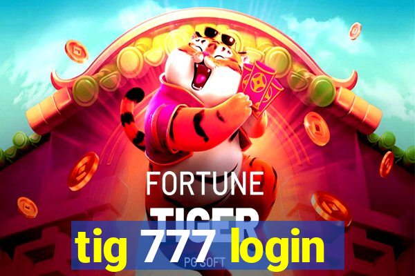 tig 777 login