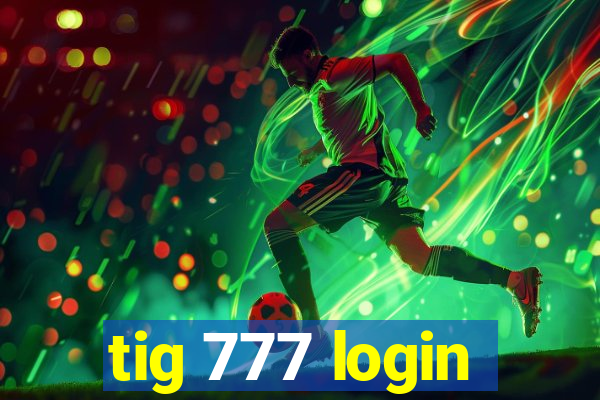 tig 777 login