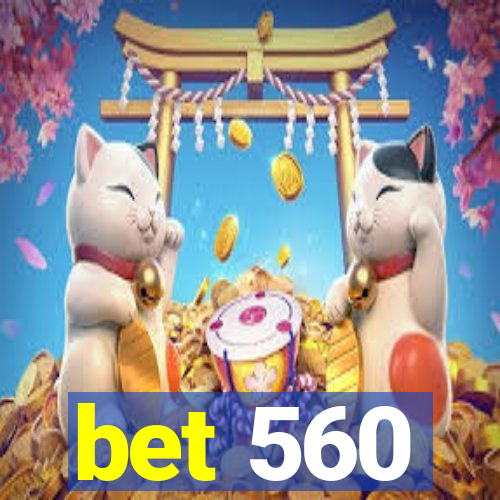 bet 560