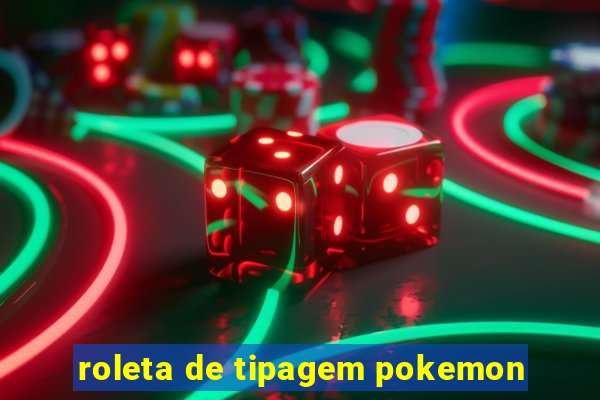 roleta de tipagem pokemon