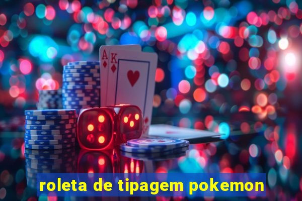 roleta de tipagem pokemon