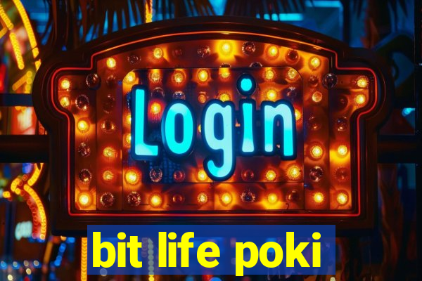 bit life poki