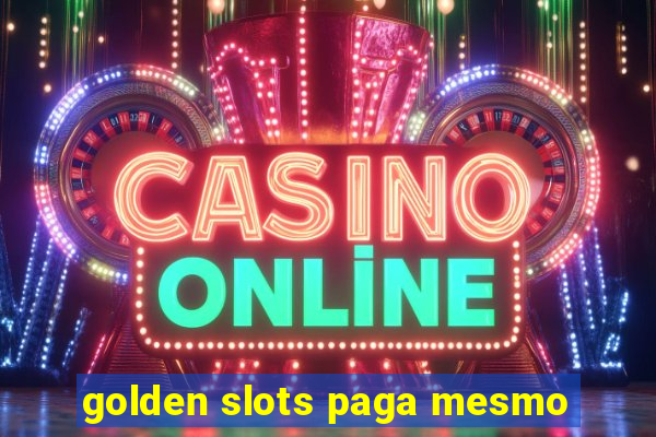 golden slots paga mesmo