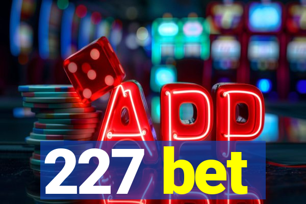 227 bet