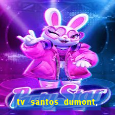 tv santos dumont, 431, centro