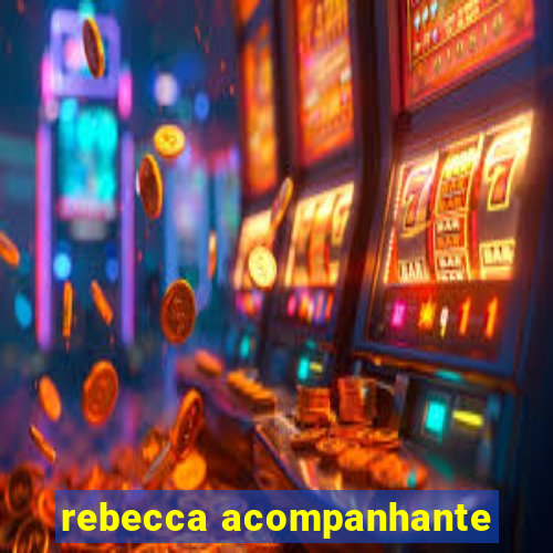 rebecca acompanhante