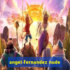 angel fernandez nude