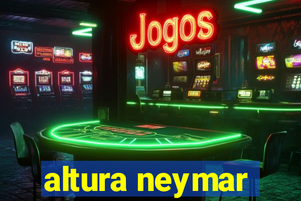 altura neymar