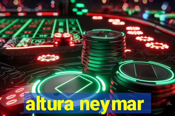 altura neymar