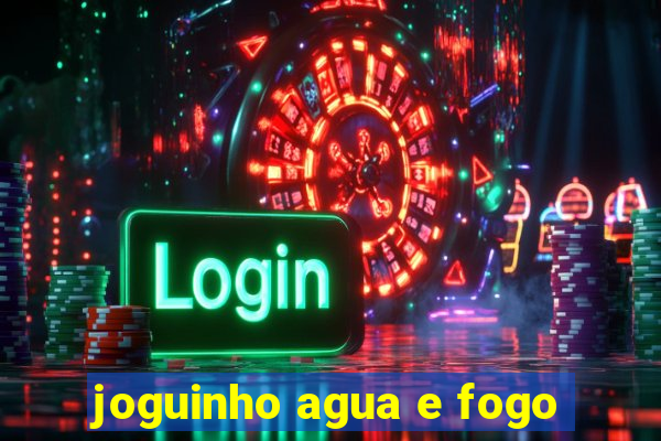 joguinho agua e fogo