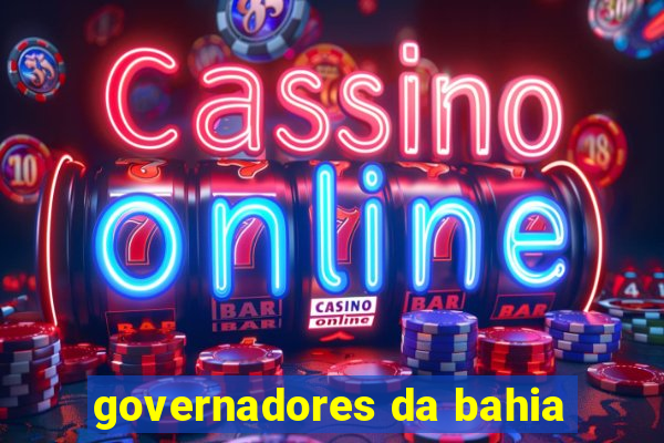 governadores da bahia