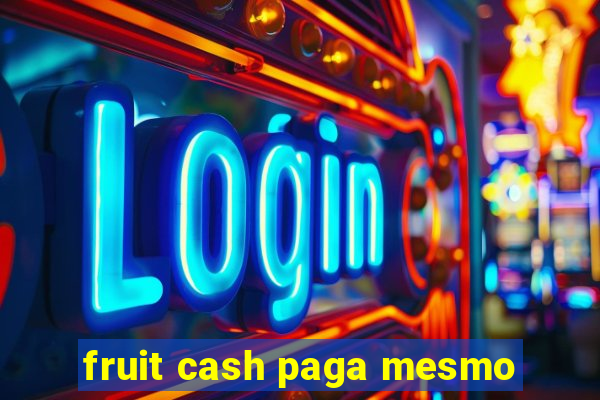 fruit cash paga mesmo