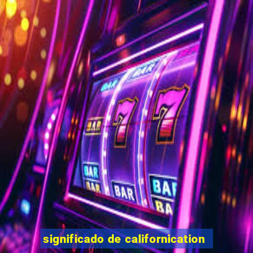 significado de californication