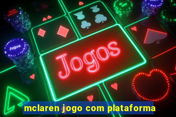 mclaren jogo com plataforma