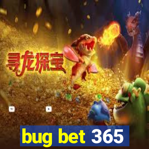 bug bet 365