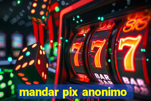 mandar pix anonimo