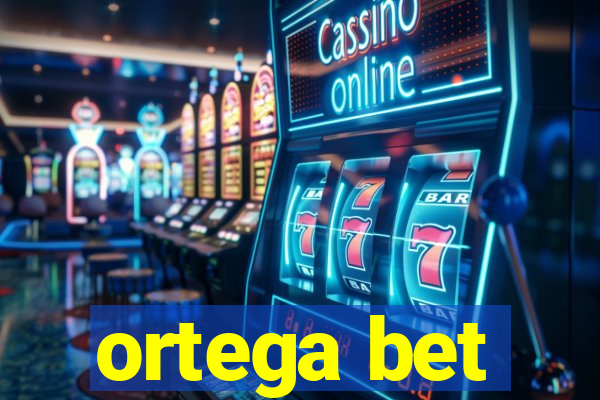 ortega bet