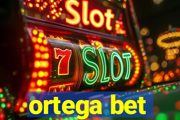 ortega bet