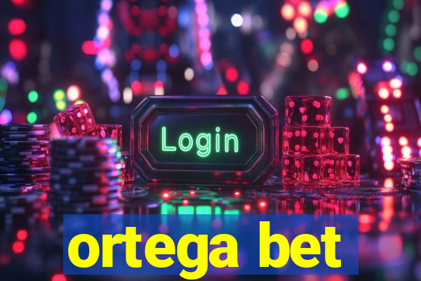 ortega bet