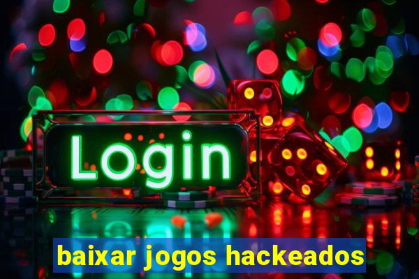 baixar jogos hackeados