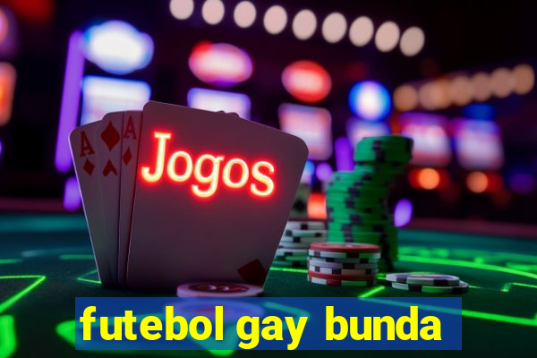 futebol gay bunda