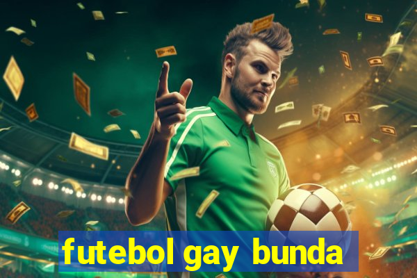 futebol gay bunda