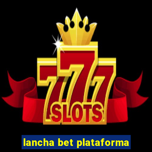 lancha bet plataforma