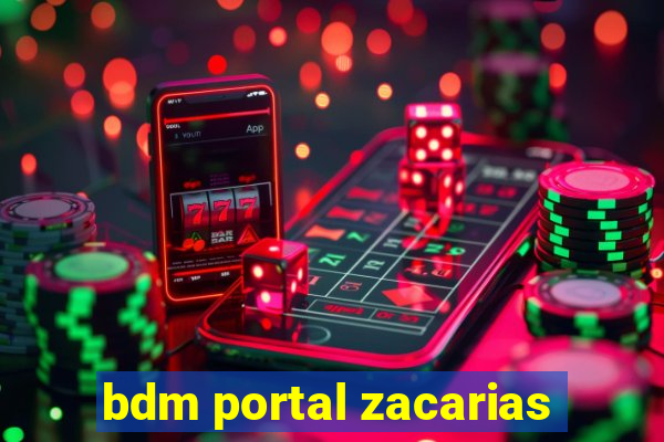 bdm portal zacarias