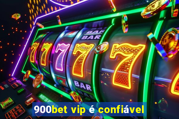 900bet vip é confiável