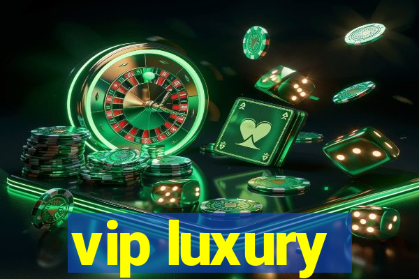 vip luxury