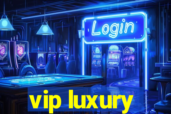 vip luxury