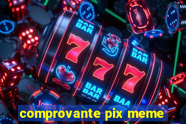 comprovante pix meme