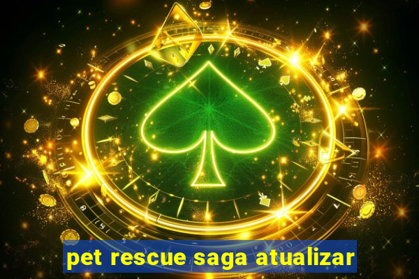 pet rescue saga atualizar