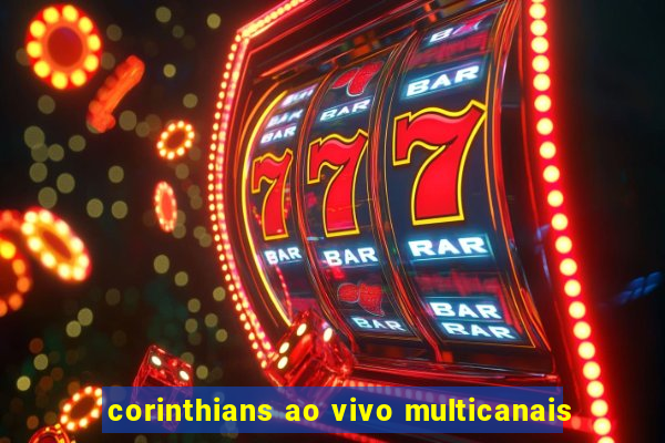 corinthians ao vivo multicanais