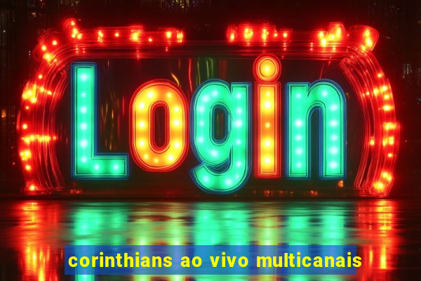 corinthians ao vivo multicanais