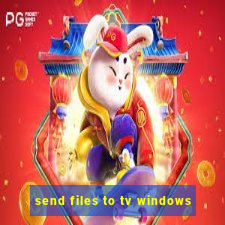 send files to tv windows