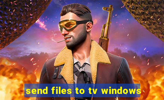 send files to tv windows