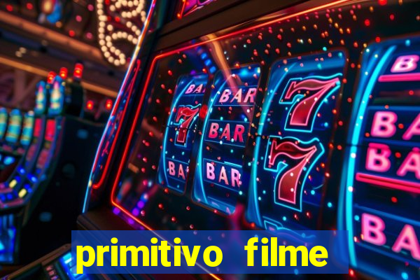 primitivo filme completo dublado mega filmes