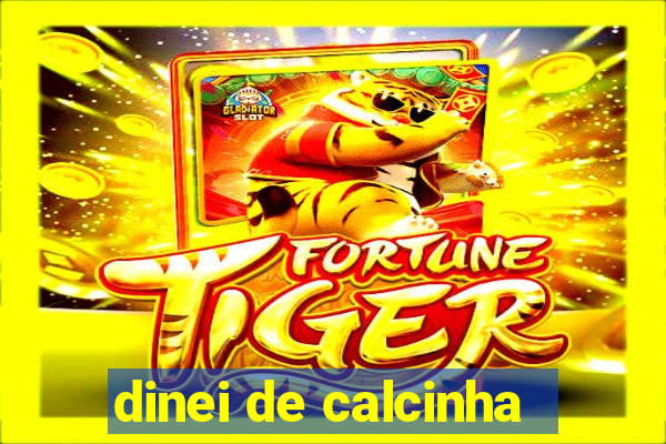 dinei de calcinha