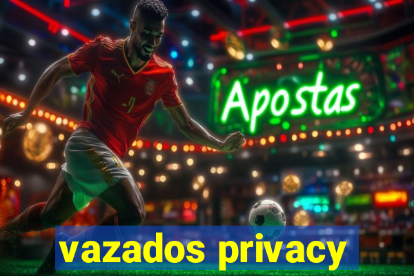 vazados privacy