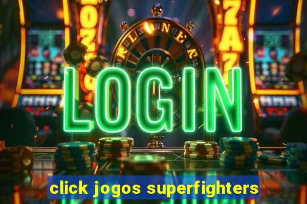 click jogos superfighters