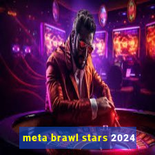 meta brawl stars 2024