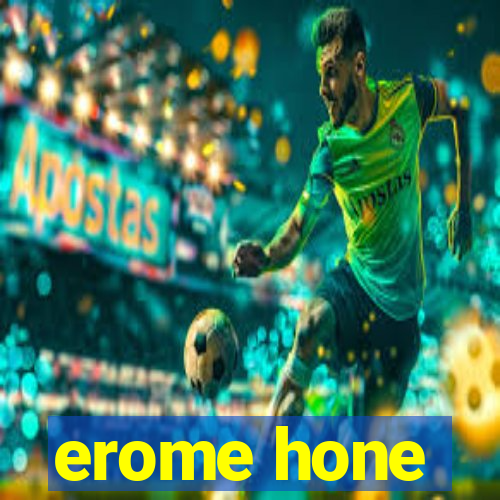 erome hone