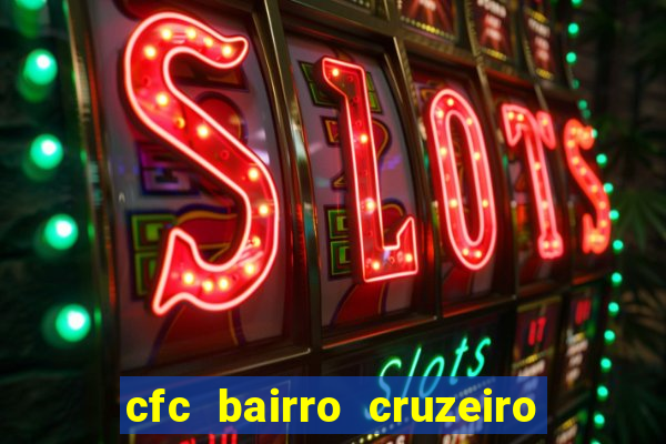 cfc bairro cruzeiro caxias do sul