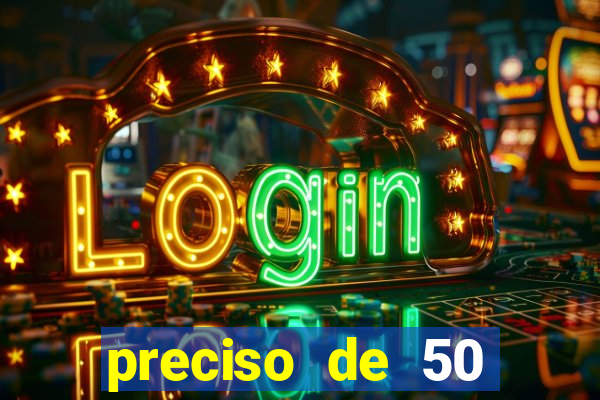 preciso de 50 reais urgente