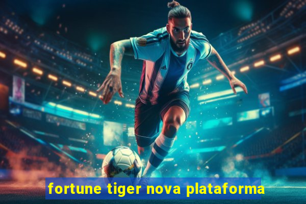 fortune tiger nova plataforma